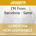 I'M From Barcelona - Same cd musicale di I'M From Barcelona