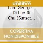 Lam George - Ri Luo Ri Chu (Sunset Sunrise) cd