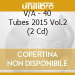 V/A - 40 Tubes 2015 Vol.2 (2 Cd) cd