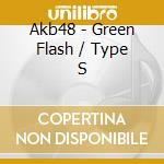 Akb48 - Green Flash / Type S cd