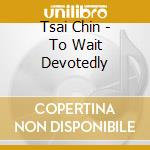 Tsai Chin - To Wait Devotedly cd