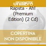 Rapsta - Ah! (Premium Edition) (2 Cd)