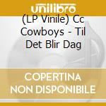 (LP Vinile) Cc Cowboys - Til Det Blir Dag vinile