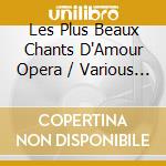 Les Plus Beaux Chants D'Amour Opera / Various (2 Cd) cd musicale di V/A