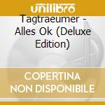 Tagtraeumer - Alles Ok (Deluxe Edition) cd musicale di Tagtraeumer