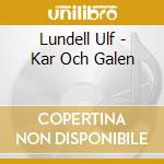 Lundell Ulf - Kar Och Galen cd musicale di Lundell Ulf