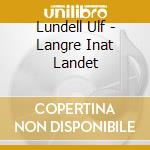 Lundell Ulf - Langre Inat Landet cd musicale di Lundell Ulf