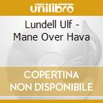 Lundell Ulf - Mane Over Hava cd musicale di Lundell Ulf