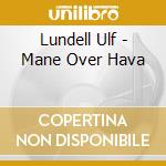 Lundell Ulf - Mane Over Hava cd