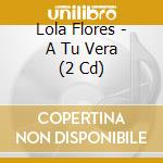 Lola Flores - A Tu Vera (2 Cd) cd