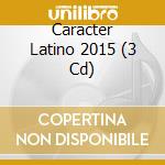 Caracter Latino 2015 (3 Cd) cd musicale