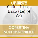 Coffret Ideal - Disco (Le) (4 Cd) cd