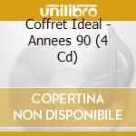 Coffret Ideal - Annees 90 (4 Cd) cd