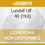 Lundell Ulf - 40 (Hol) cd musicale di Lundell Ulf