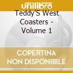 Teddy'S West Coasters - Volume 1 cd musicale di Teddy'S West Coasters