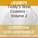 Teddy'S West Coasters - Volume 2 cd musicale di Teddy'S West Coasters