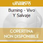 Burning - Vivo Y Salvaje cd