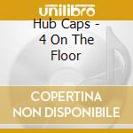Hub Caps - 4 On The Floor cd