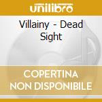 Villainy - Dead Sight cd musicale di Villainy