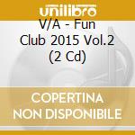 V/A - Fun Club 2015 Vol.2 (2 Cd) cd
