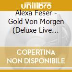 Alexa Feser - Gold Von Morgen (Deluxe Live Edition) cd