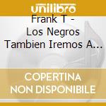 Frank T - Los Negros Tambien Iremos A La Luna cd musicale di Frank T