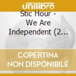 Stic Hour - We Are Independent (2 Cd) cd