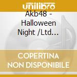 Akb48 - Halloween Night /Ltd Cd+Dvd+Postcard Version A cd musicale di Akb48