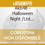 Akb48 - Halloween Night /Ltd Cd+Dvd+Po cd