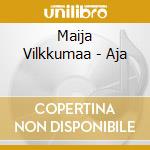 Maija Vilkkumaa - Aja cd