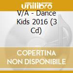 V/A - Dance Kids 2016 (3 Cd) cd