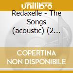 Redaxelle - The Songs (acoustic) (2 Cd) cd