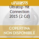 Ultratop Hit Connection 2015 (2 Cd) cd musicale di Warner Music