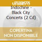 Indochine - Black City Concerts (2 Cd) cd musicale di Indochine