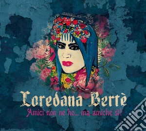 Loredana Berte' - Amici Non Ne Ho... Ma Amiche Si! cd musicale di Loredana Bertè