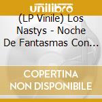 (LP Vinile) Los Nastys - Noche De Fantasmas Con Los Nastys lp vinile di Los Nastys