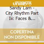 Sandy Lam - City Rhythm Part Iii: Faces & Places cd musicale di Sandy Lam