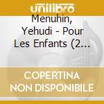Menuhin, Yehudi - Pour Les Enfants (2 Cd) cd