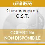 Chica Vampiro / O.S.T. cd musicale