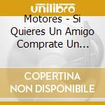 Motores - Si Quieres Un Amigo Comprate Un Perro: 25 Anos cd