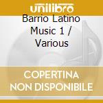 Barrio Latino Music 1 / Various cd
