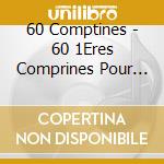 60 Comptines - 60 1Eres Comprines Pour Bebe cd musicale di 60 Comptines