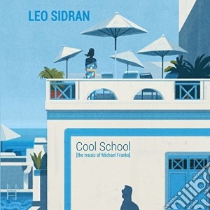 Leo Sidran - Cool School. The Music Of Mich cd musicale di Leo Sidran