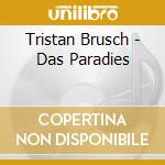 Tristan Brusch - Das Paradies cd musicale di Tristan Brusch