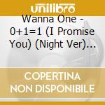 Wanna One - 0+1=1 (I Promise You) (Night Ver) (Cd+Dvd Reg 3) cd