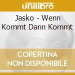 Jasko - Wenn Kommt Dann Kommt cd musicale di Jasko