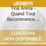 Tina Arena - Quand Tout Recommence -Digi- cd musicale di Tina Arena