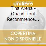 Tina Arena - Quand Tout Recommence -Digi- cd
