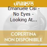 Emanuele Cisi - No Eyes - Looking At Lester Young