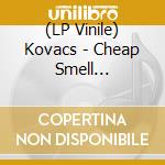 (LP Vinile) Kovacs - Cheap Smell (Ltd.Edition) (2 Lp) vinile